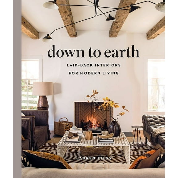 Down to Earth: Laid-Back Interiors for Modern Living, (Hardcover)