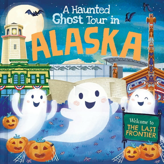 Haunted Ghost Tour in: A Haunted Ghost Tour in Alaska (Hardcover)
