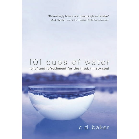 101 Cups of Water: Relief and Refreshment for the Tired, Thirsty Soul (Paperback)