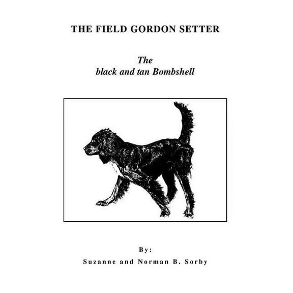 The Field Gordon Setter: The black and tan Bombshell, (Paperback)