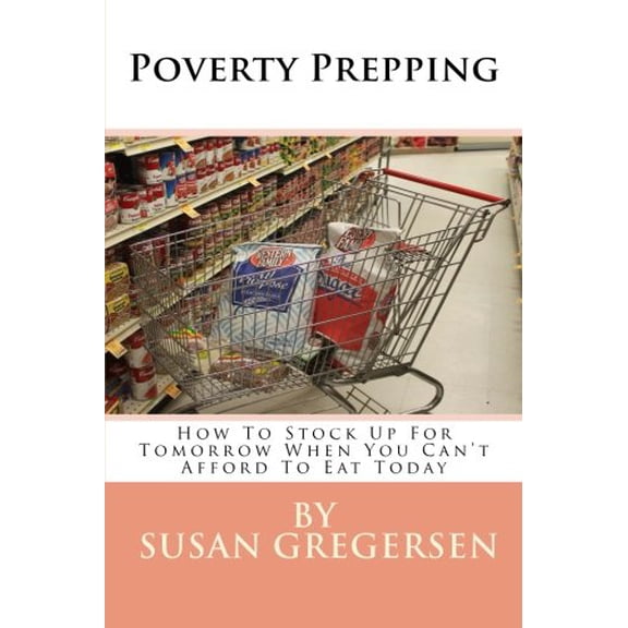 Pre-Owned Poverty Prepping : How to Stock Up for Tomorrow When You Can't Afford to Eat Today (Paperback)