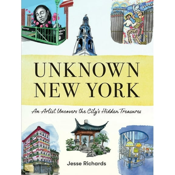 Unknown New York: An Artist Uncovers the City's Hidden Treasures, (Hardcover)