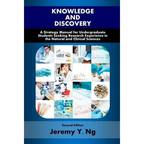 Knowledge and Discovery : A Strategy Manual for Undergraduate Students Seeking Research Experience in the Natural and Clinical Sciences