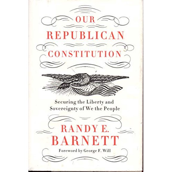 Pre-Owned Our Republican Constitution: Securing the Liberty and Sovereignty of We the People (Hardcover) 0062412280 9780062412287