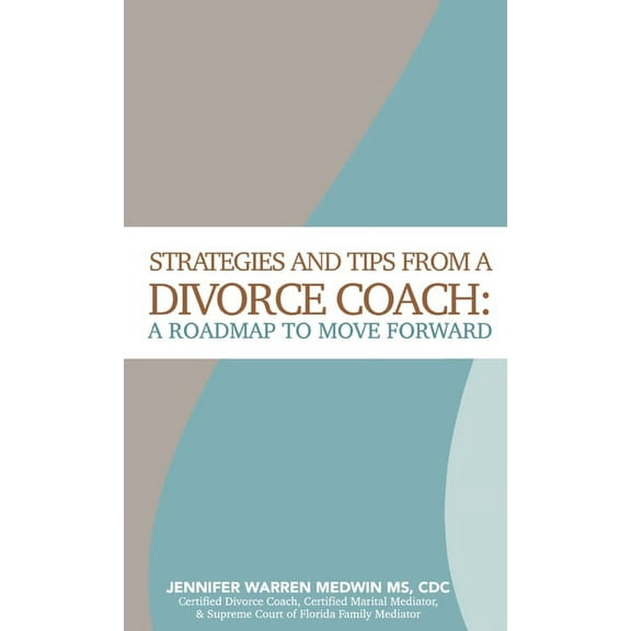 Strategies and Tips from a Divorce Coach: A Roadmap to Move Forward, (Hardcover)
