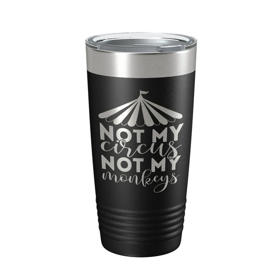 Not My Circus Not My Monkeys Tumbler Travel Mug Insulated Laser Engraved Coffee Cup Funny Retirement Gift 20 oz Black