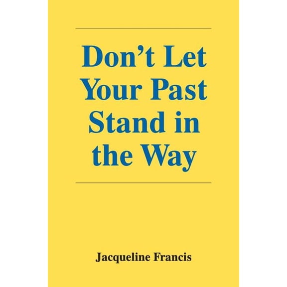 Don't Let Your Past Stand in the Way, (Paperback)