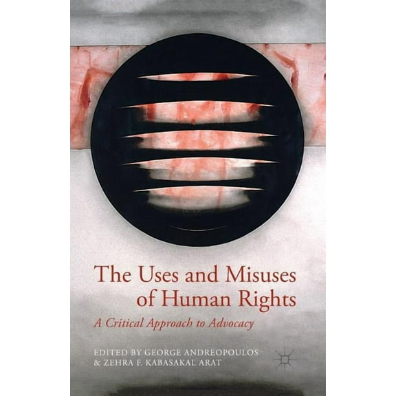 The Uses and Misuses of Human Rights: A Critical Approach to Advocacy, (Paperback)