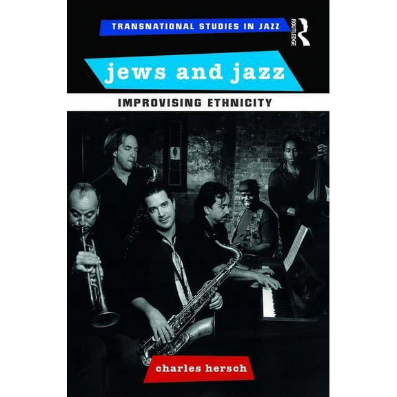 Transnational Studies in Jazz Jews and Jazz: Improvising Ethnicity, (Paperback)