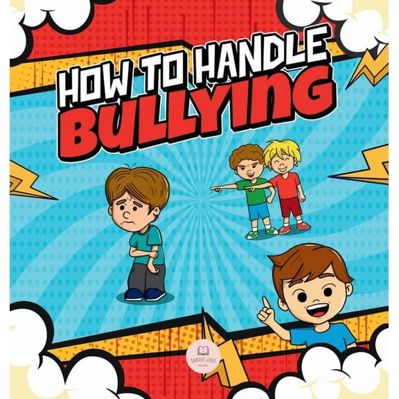 How To Handle Bullying: A kid's guide on how to spot and how to stop bullying, (Hardcover)