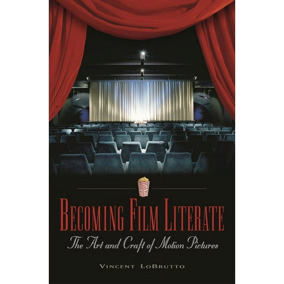 Becoming Film Literate: The Art and Craft of Motion Pictures, (Hardcover)