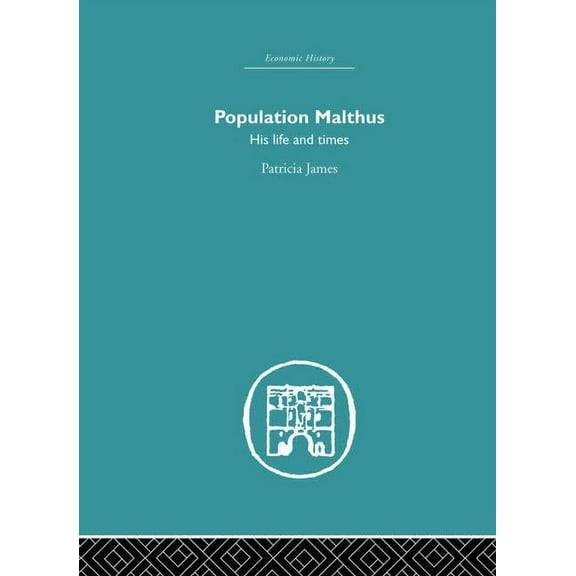 Economic History Population Malthus: His Life and Times, (Paperback)