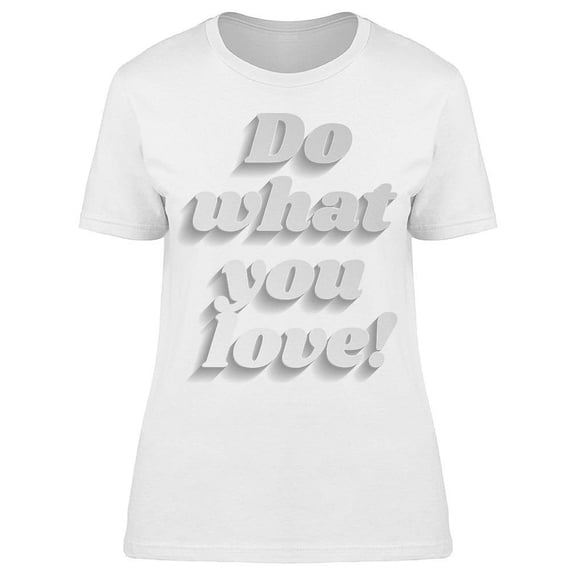 Do What You Love! T-Shirt Women -Image by Shutterstock, Female x-Large