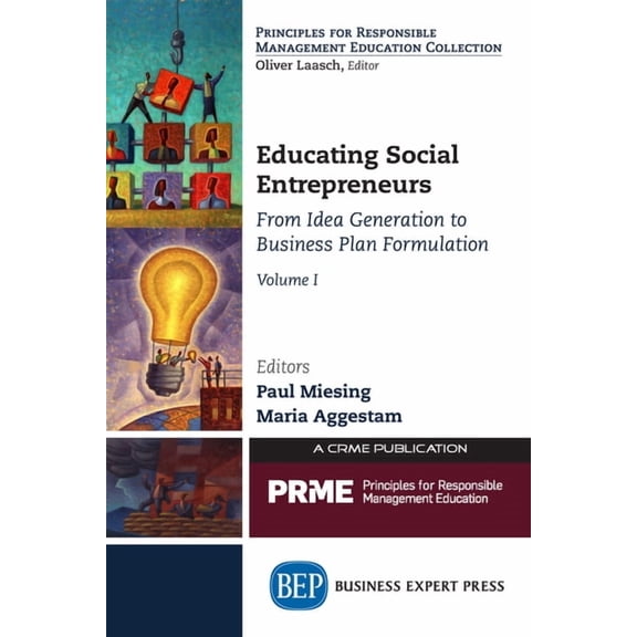 Educating Social Entrepreneurs, Volume I: From Idea Generation to Business Plan Formulation, (Paperback)