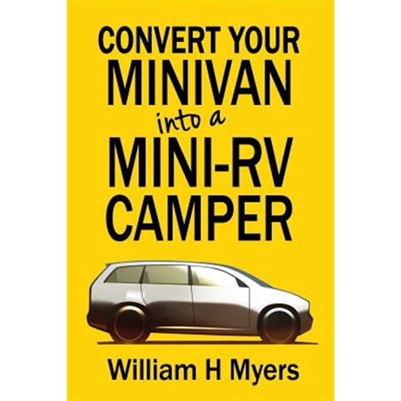 Pre-Owned Convert your Minivan into a Mini RV Camper: How to convert a minivan into a comfortable minivan camper motorhome for under $200 Paperback