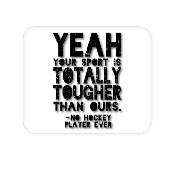 DistinctInk Mouse Pad - 1/4" Foam Rubber - Yeah Your Sport Is Totally Tougher Hockey