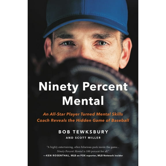 Ninety Percent Mental: An All-Star Player Turned Mental Skills Coach Reveals the Hidden Game of Baseball, (Paperback)