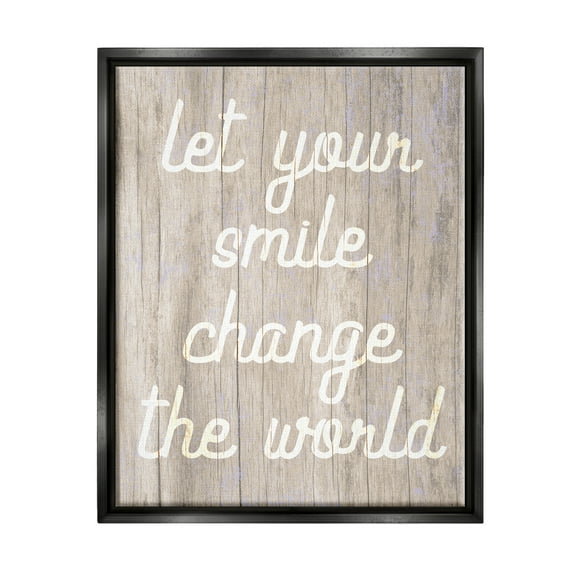 Stupell Let Your Smile Change The World Rustic Inspirational Painting Black Floater Framed Art Print Wall Art
