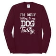 thumbnail image 2 of Wild Bobby I'm Only Talking to My Dog Today Dog Lover Men Long Sleeve Shirt, Maroon, XX-Large, 2 of 5