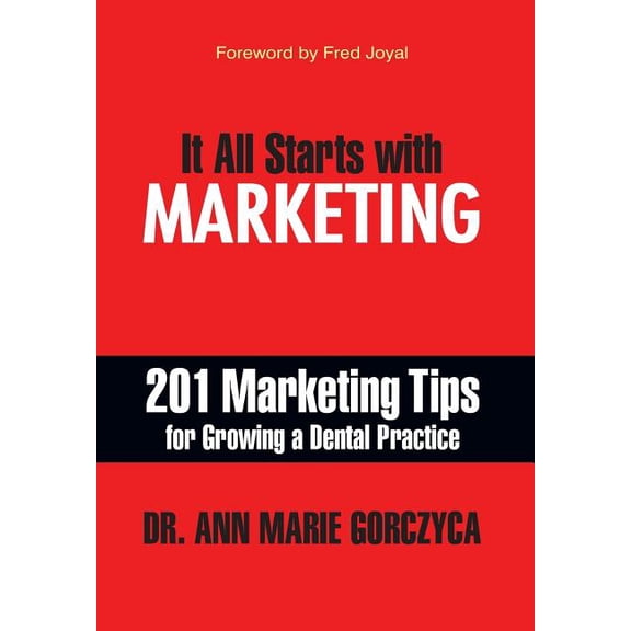 It All Starts with Marketing: 201 Marketing Tips for Growing a Dental Practice, (Hardcover)