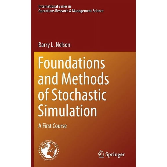 Foundations and Methods of Stochastic Simulation: A First Course