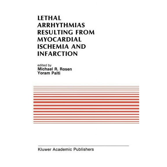 Developments in Cardiovascular Medicine Lethal Arrhythmias Resulting from Myocardial Ischemia and Infarction: Proceedings of the Second Rappaport Symposium, Book 94, (Paperback)