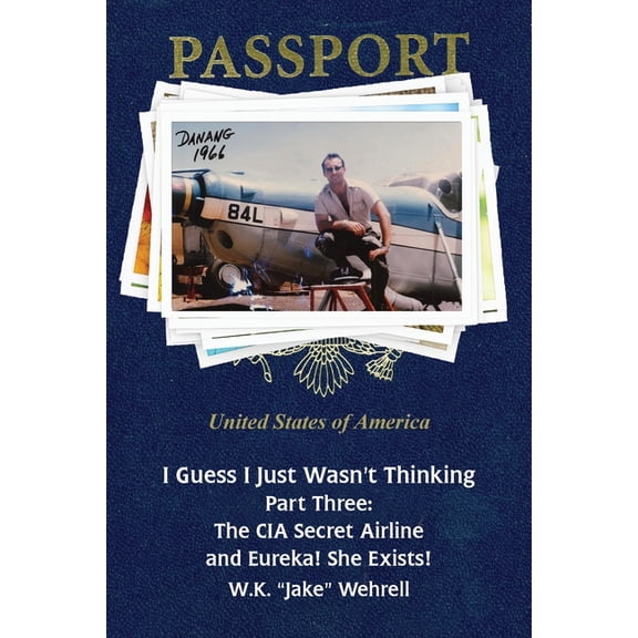 I Guess I Just Wasn't Thinking: Part Three: The CIA Secret Airline and Eureka! She Exists!, (Paperback)