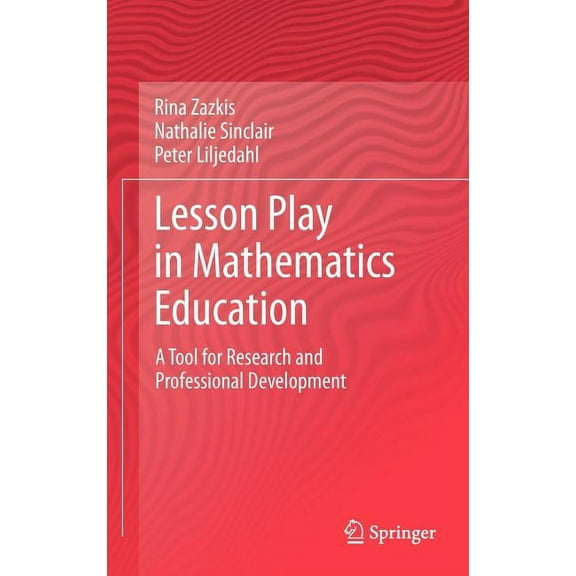 Lesson Play in Mathematics Education:: A Tool for Research and Professional Development, (Hardcover)