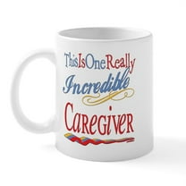CafePress - Incredible Caregiver Mug - 11 oz Ceramic Mug - Novelty Coffee Tea Cup