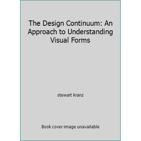 Pre-Owned The Design Continuum: An Approach to Understanding Visual Forms (Hardcover) 0442111665 9780442111663
