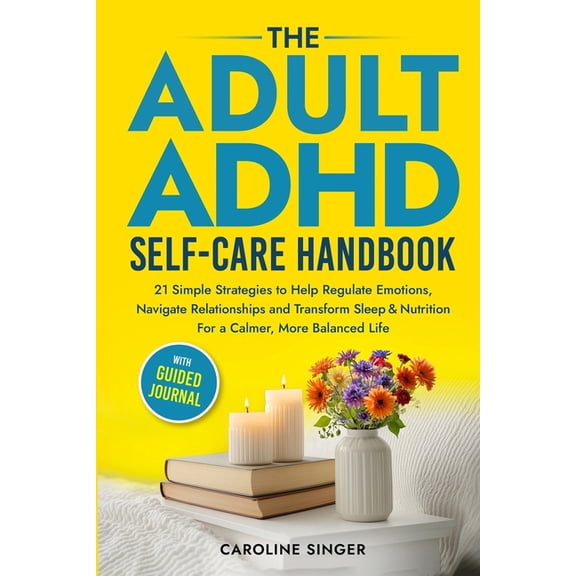 The ADHD Self-Care Handbook: 21 Simple Strategies to Help Regulate Emotions, Navigate Relationships and Transform Sleep , (Paperback)