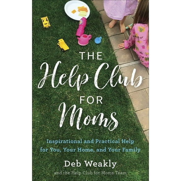 The Help Club for Moms : Inspirational and Practical Help for You, Your Home, and Your Family (Paperback)