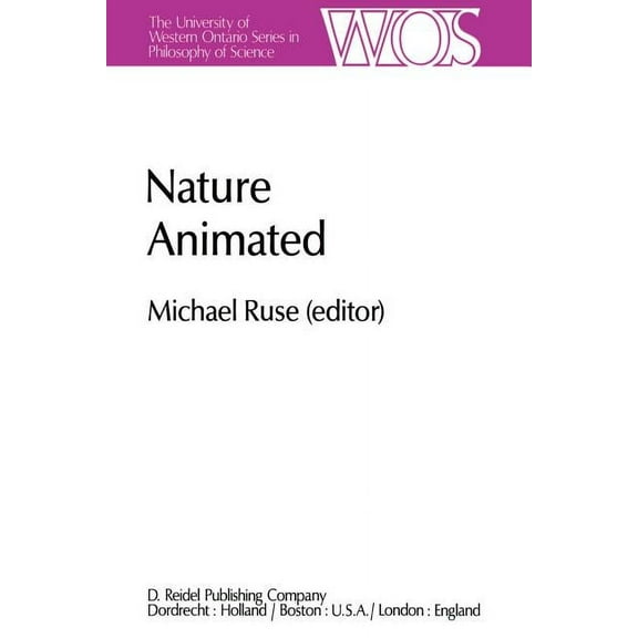 The Western Ontario Philosophy of Scienc Nature Animated: Historical and Philosophical Case Studies in Greek Medicine, Nineteenth-Century and Recent Biology, Psy, Book 21, (Paperback)
