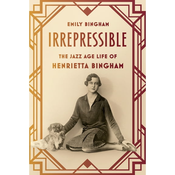 Irrepressible : The Jazz Age Life of Henrietta Bingham