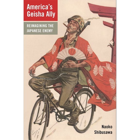 America's Geisha Ally: Reimagining the Japanese Enemy, (Paperback)