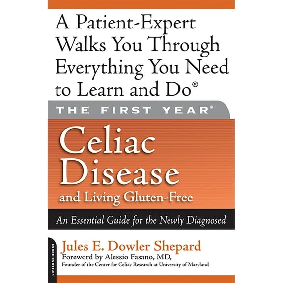 First Year Celiac Disease and Living Gluten-Free: An Essential Guide for the Newly Diagnosed, (Paperback)