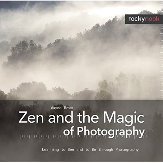 Pre-Owned Zen and the Magic of Photography: Learning to See and to Be Through Photography (Hardcover) 1933952547 9781933952543