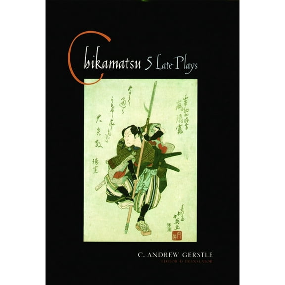 Translations from the Asian Classics Chikamatsu: Five Late Plays, (Paperback)