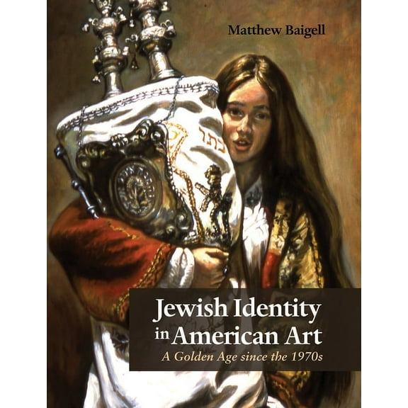 Judaic Traditions in Literature, Music,  Jewish Identity in American Art: A Golden Age Since the 1970s, (Paperback)