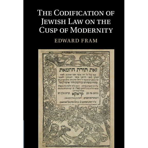 The Codification of Jewish Law on the Cusp of Modernity, (Hardcover)