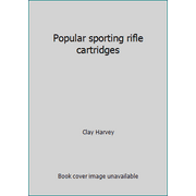 Popular sporting rifle cartridges [Paperback - Used]