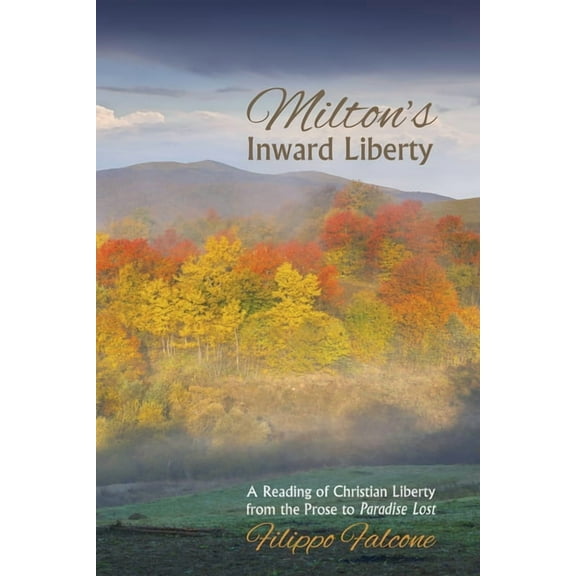 Milton's Inward Liberty: A Reading of Christian Liberty from the Prose to Paradise Lost, (Hardcover)