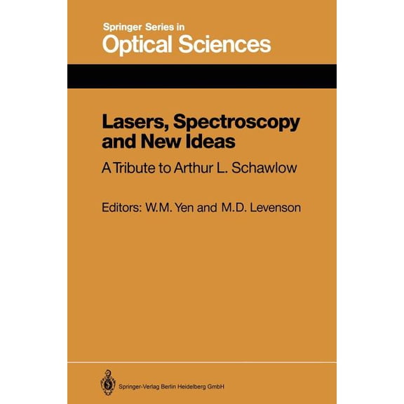 Springer Optical Sciences Lasers, Spectroscopy and New Ideas: A Tribute to Arthur L. Schawlow, Book 54, (Paperback)