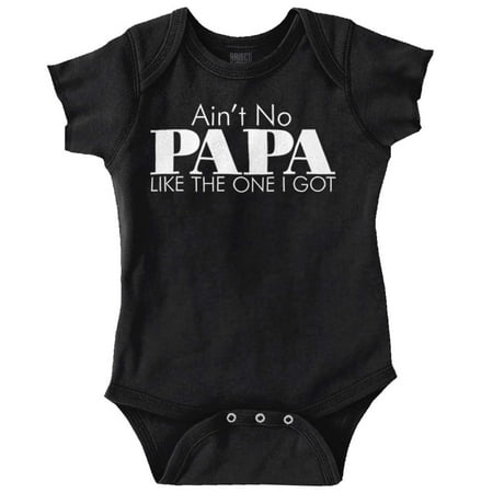 

Ain t No Papa Like The One I Got Romper Boys or Girls Infant Baby Brisco Brands 18M