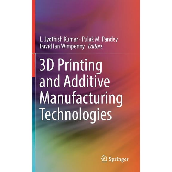 3D Printing and Additive Manufacturing Technologies, (Hardcover)