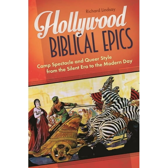 Hollywood Biblical Epics: Camp Spectacle and Queer Style from the Silent Era to the Modern Day, (Hardcover)