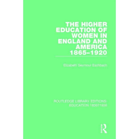 Routledge Library Editions: Education 18 The Higher Education of Women in England and America, 1865-1920, (Paperback)