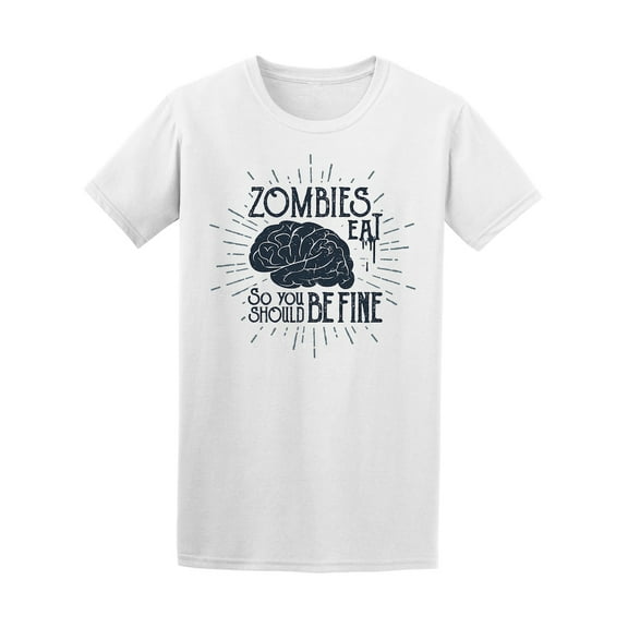 Zombies Eat Brains So You Are Fine Tee - Men T-Shirt, 2XL