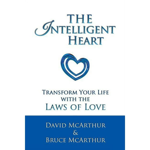 The Intelligent Heart: Transform Your Life with the Laws of Love, (Paperback)