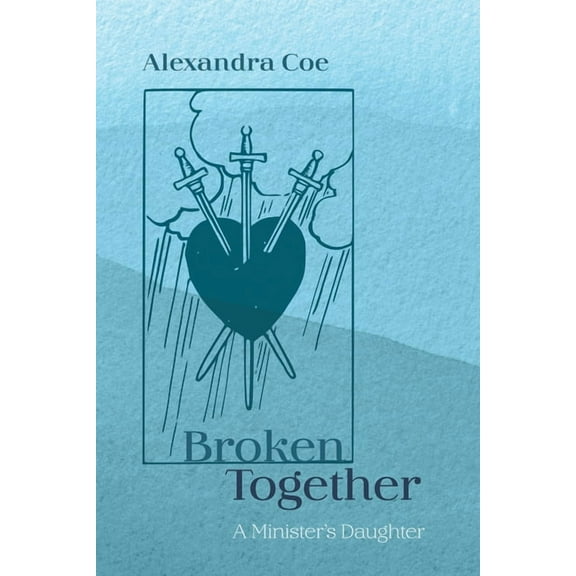 Broken Together: A Minister's Daughter, (Hardcover)